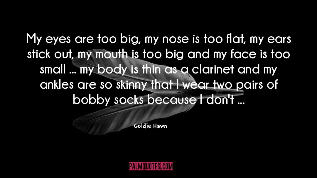 Goldie Hawn Quotes: My eyes are too big,