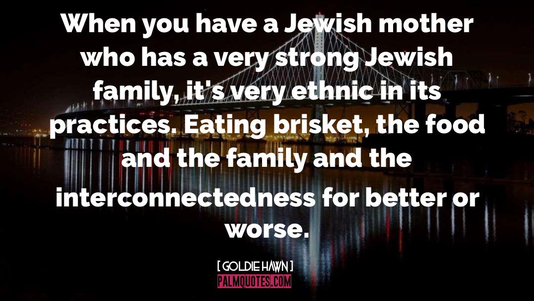 Goldie Hawn Quotes: When you have a Jewish