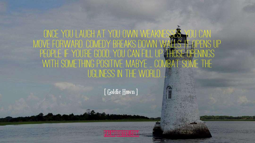 Goldie Hawn Quotes: Once you laugh at you