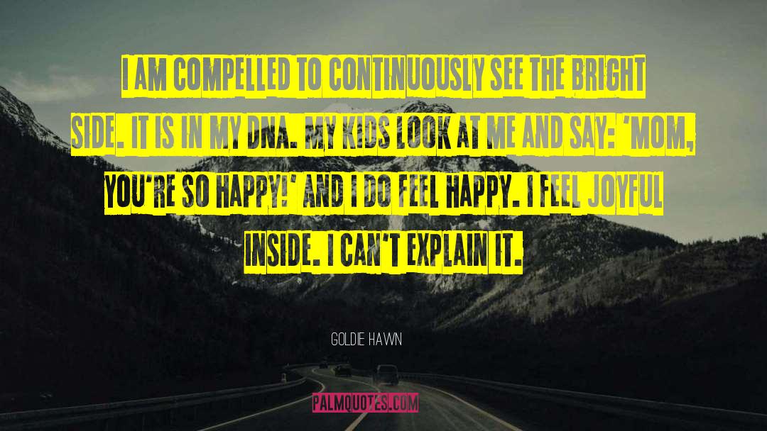 Goldie Hawn Quotes: I am compelled to continuously