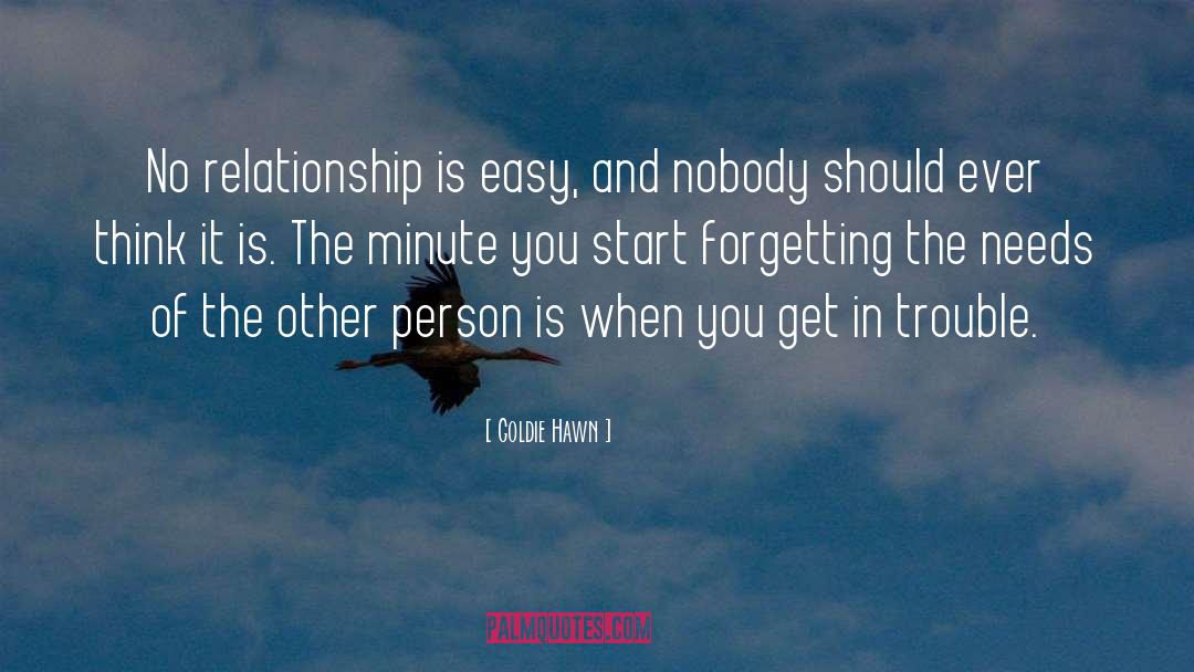 Goldie Hawn Quotes: No relationship is easy, and