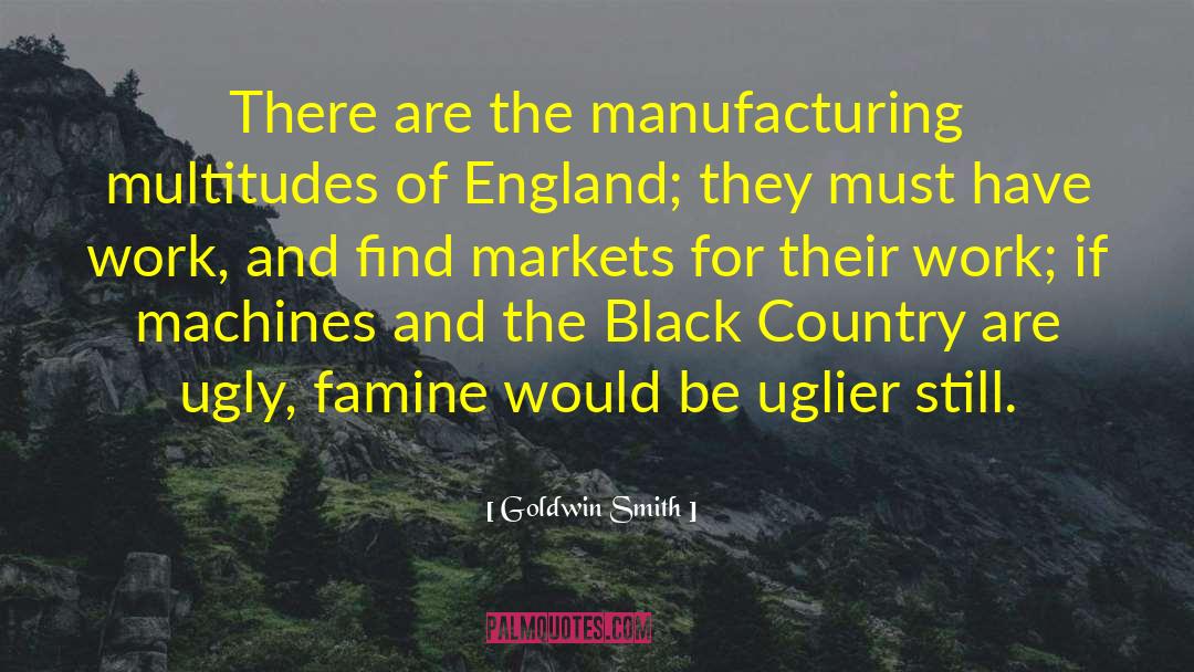 Goldwin Smith Quotes: There are the manufacturing multitudes