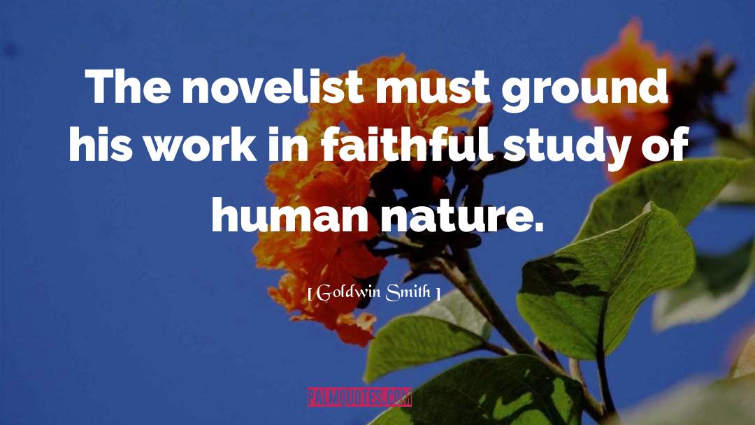 Goldwin Smith Quotes: The novelist must ground his