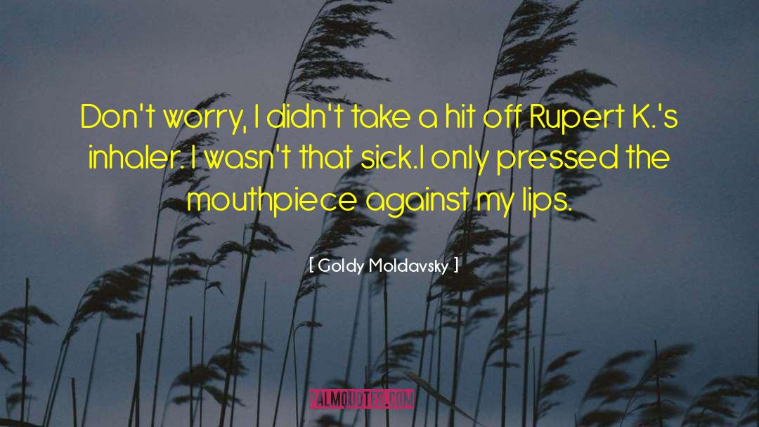 Goldy Moldavsky Quotes: Don't worry, I didn't take