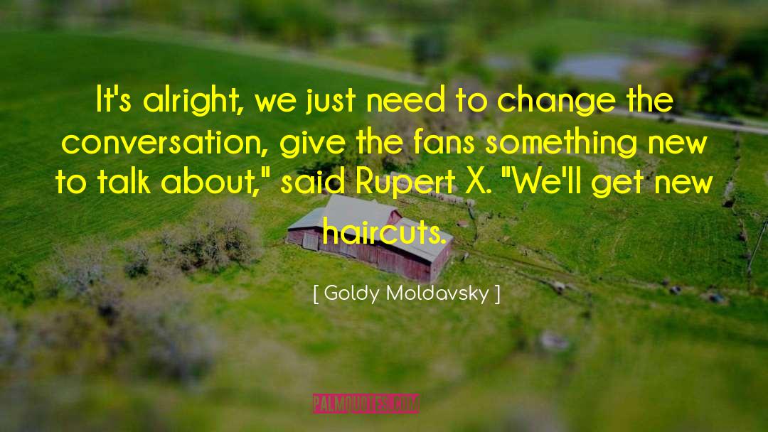 Goldy Moldavsky Quotes: It's alright, we just need