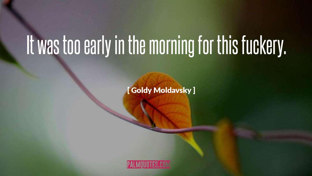 Goldy Moldavsky Quotes: It was too early in