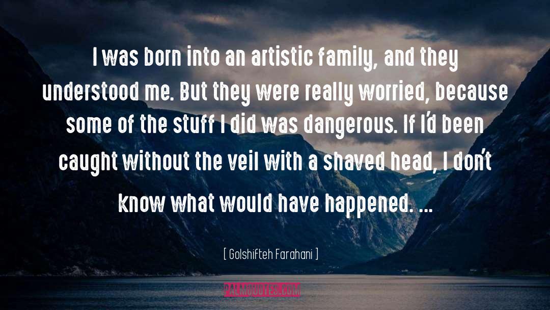Golshifteh Farahani Quotes: I was born into an
