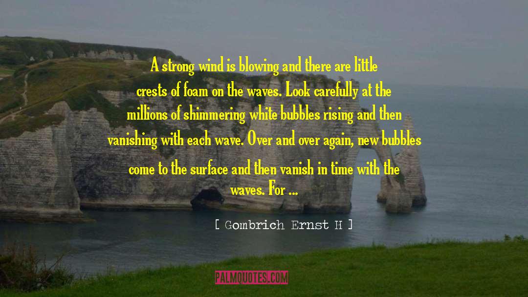 Gombrich Ernst H Quotes: A strong wind is blowing
