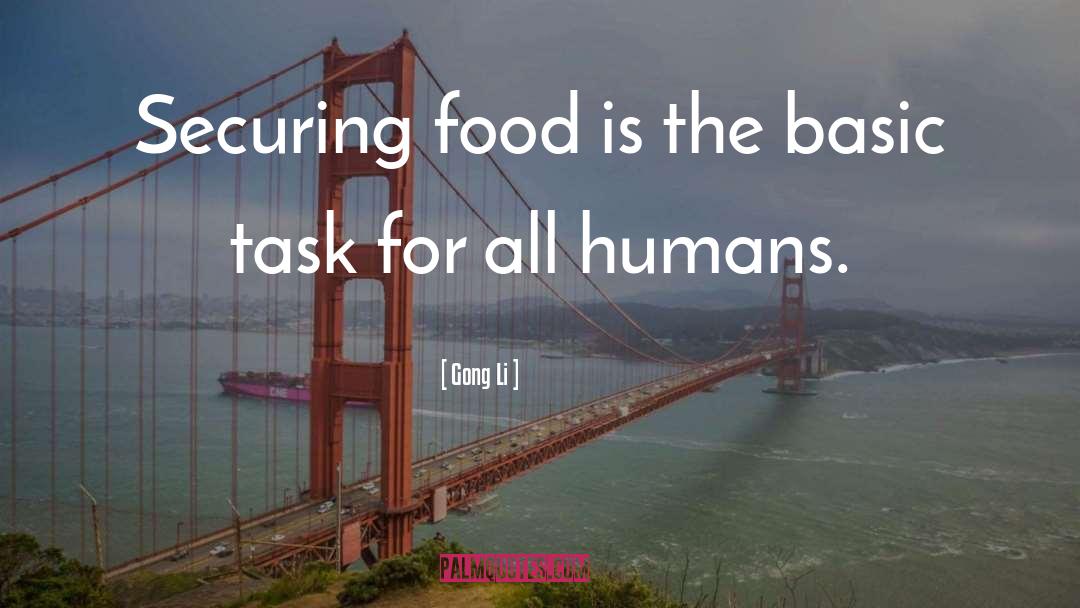 Gong Li Quotes: Securing food is the basic