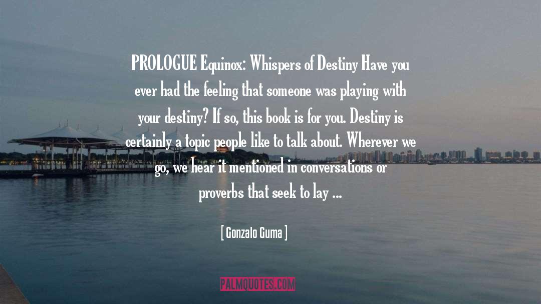 Gonzalo Guma Quotes: PROLOGUE Equinox: Whispers of Destiny<br