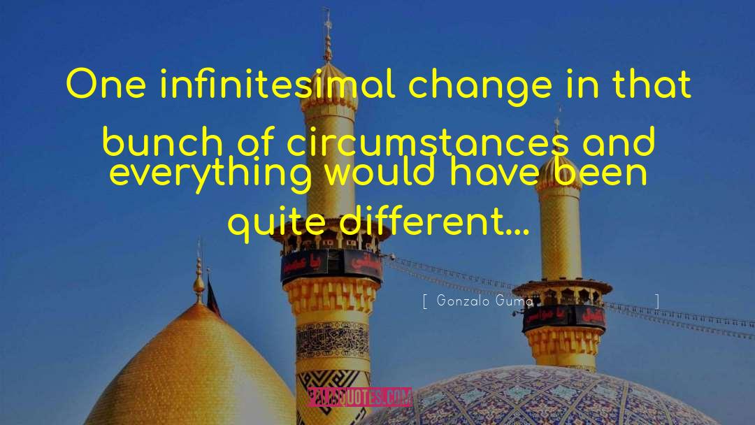 Gonzalo Guma Quotes: One infinitesimal change in that