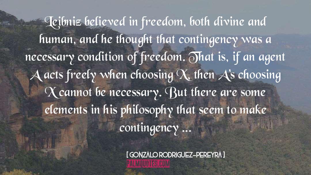 Gonzalo Rodriguez-Pereyra Quotes: Leibniz believed in freedom, both