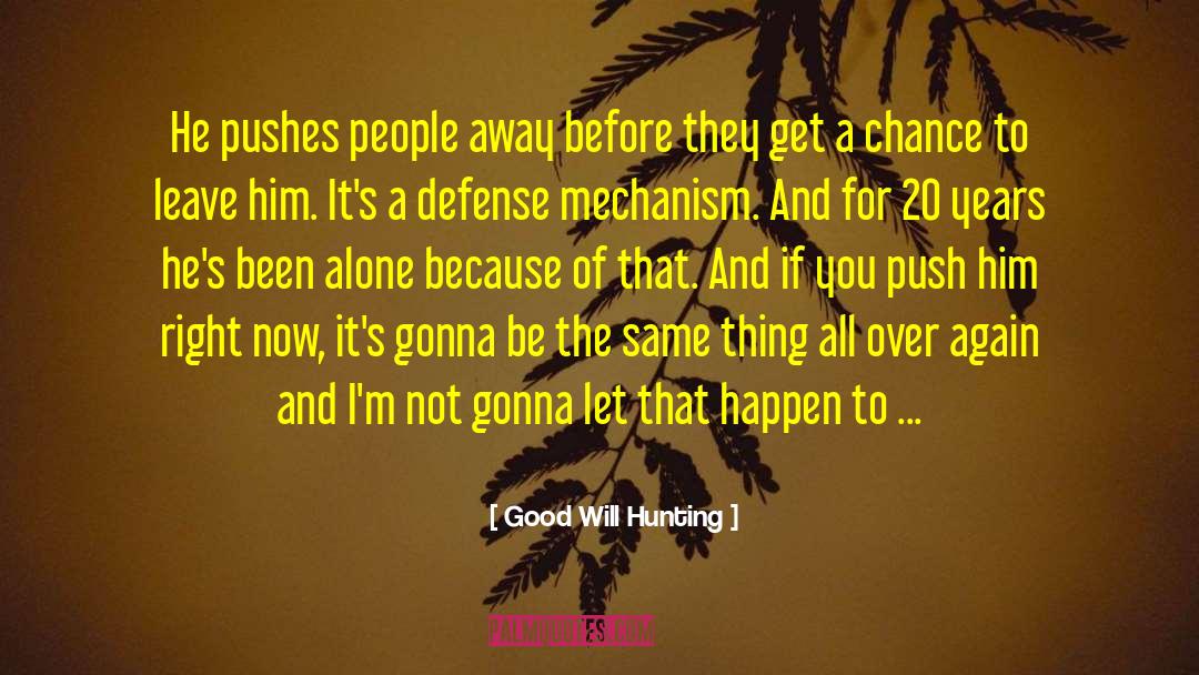 Good Will Hunting Quotes: He pushes people away before