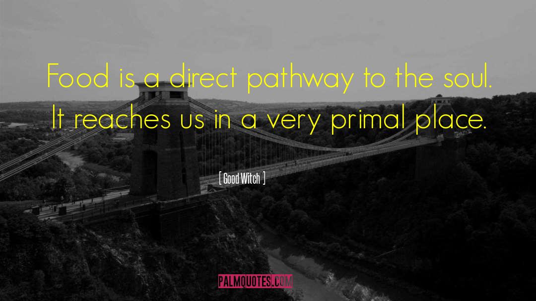 Good Witch Quotes: Food is a direct pathway