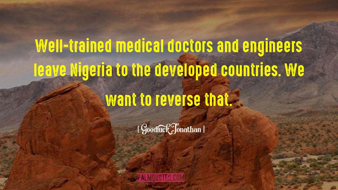 Goodluck Jonathan Quotes: Well-trained medical doctors and engineers