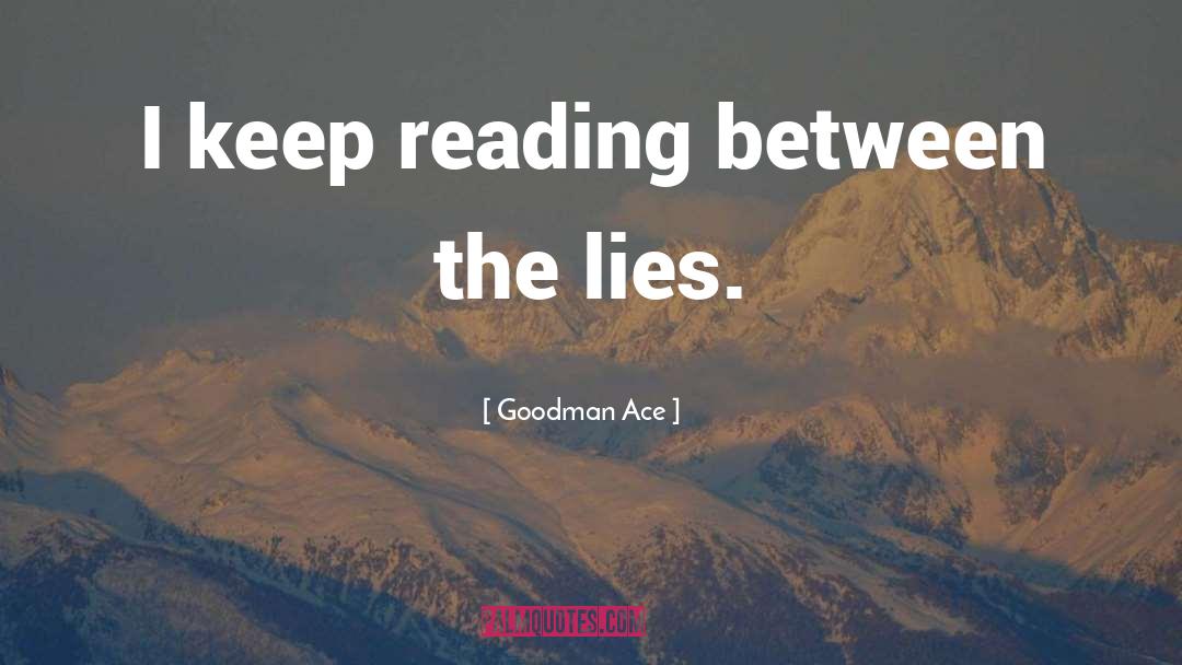 Goodman Ace Quotes: I keep reading between the