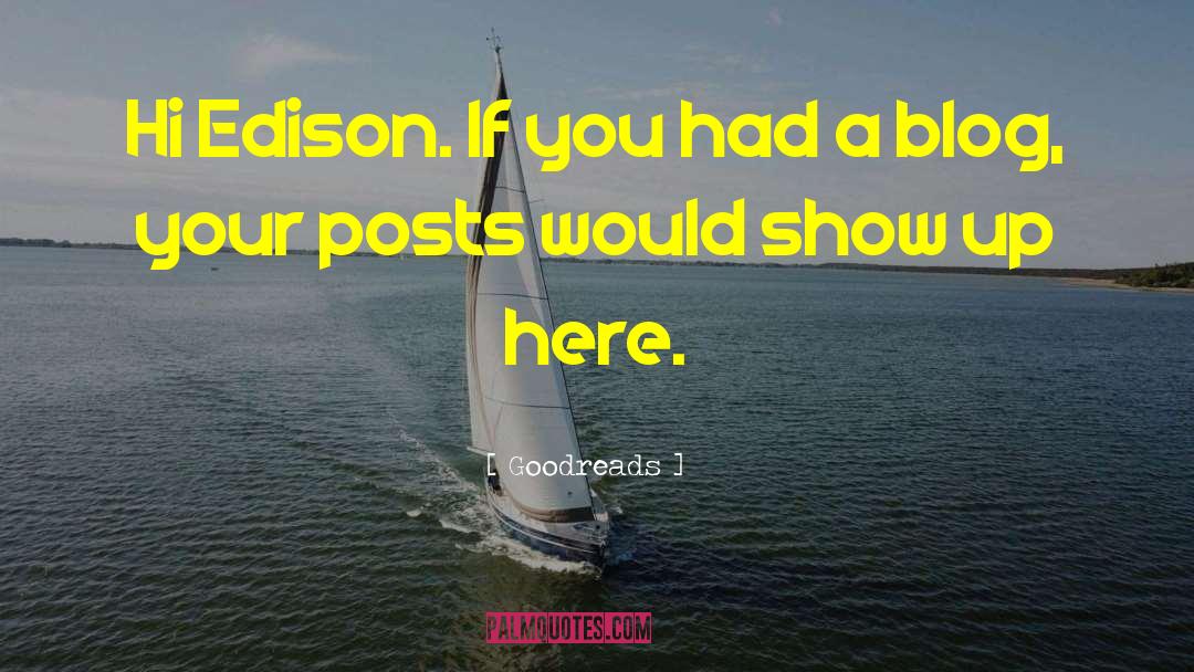 Goodreads Quotes: Hi Edison. If you had