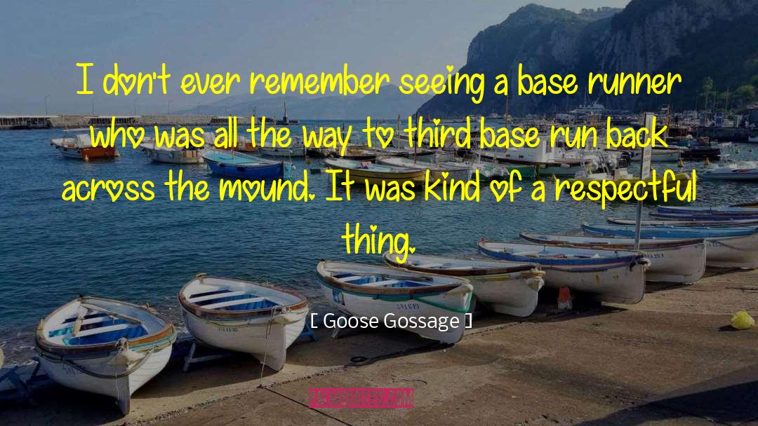 Goose Gossage Quotes: I don't ever remember seeing