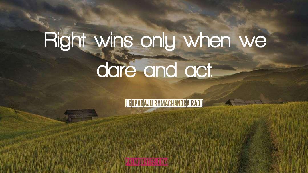 Goparaju Ramachandra Rao Quotes: Right wins only when we