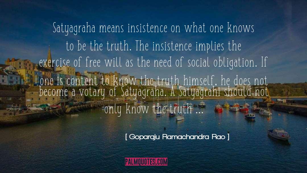 Goparaju Ramachandra Rao Quotes: Satyagraha means insistence on what