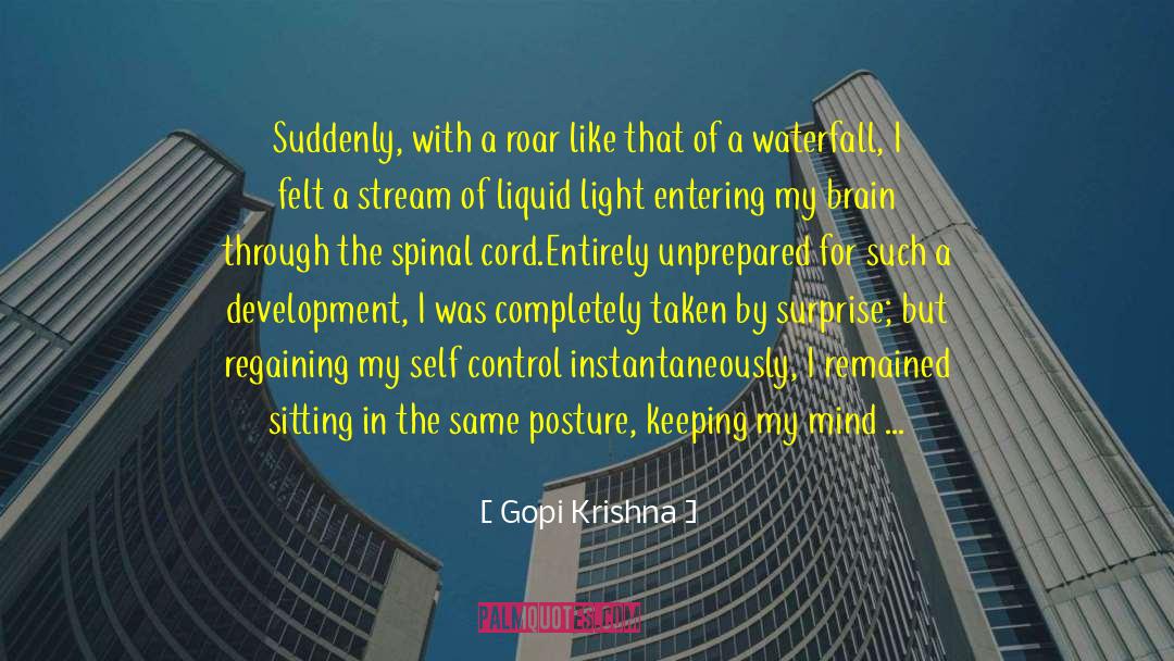 Gopi Krishna Quotes: Suddenly, with a roar like