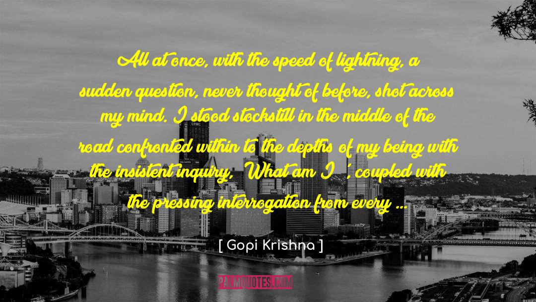 Gopi Krishna Quotes: All at once, with the