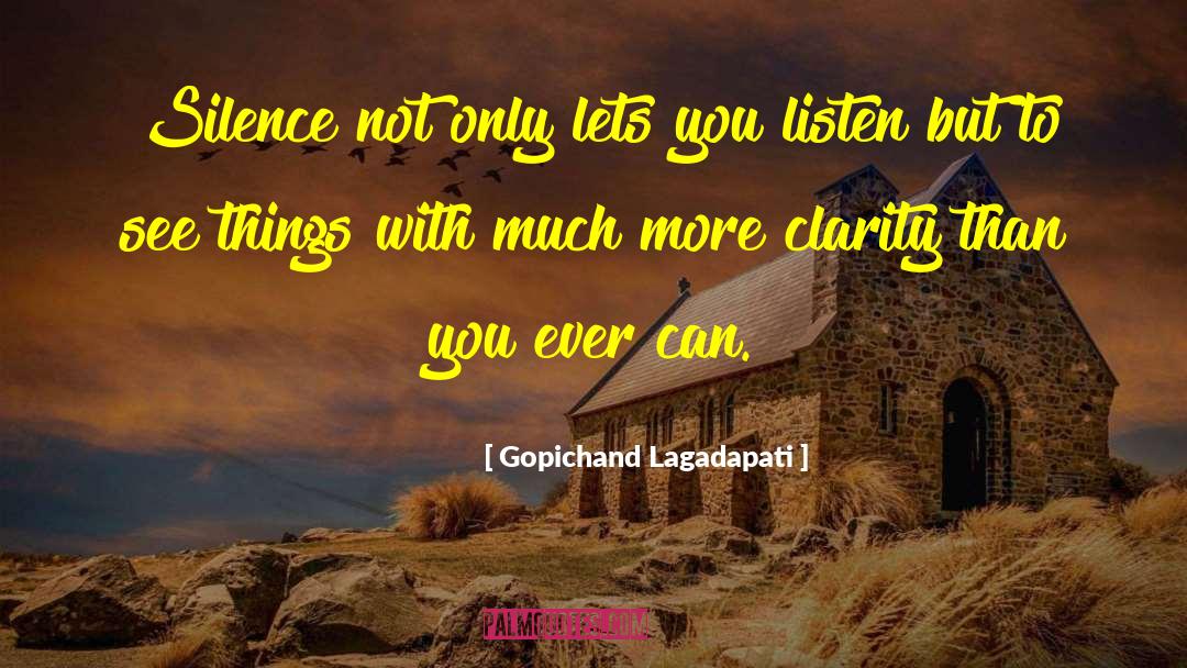 Gopichand Lagadapati Quotes: Silence not only lets you