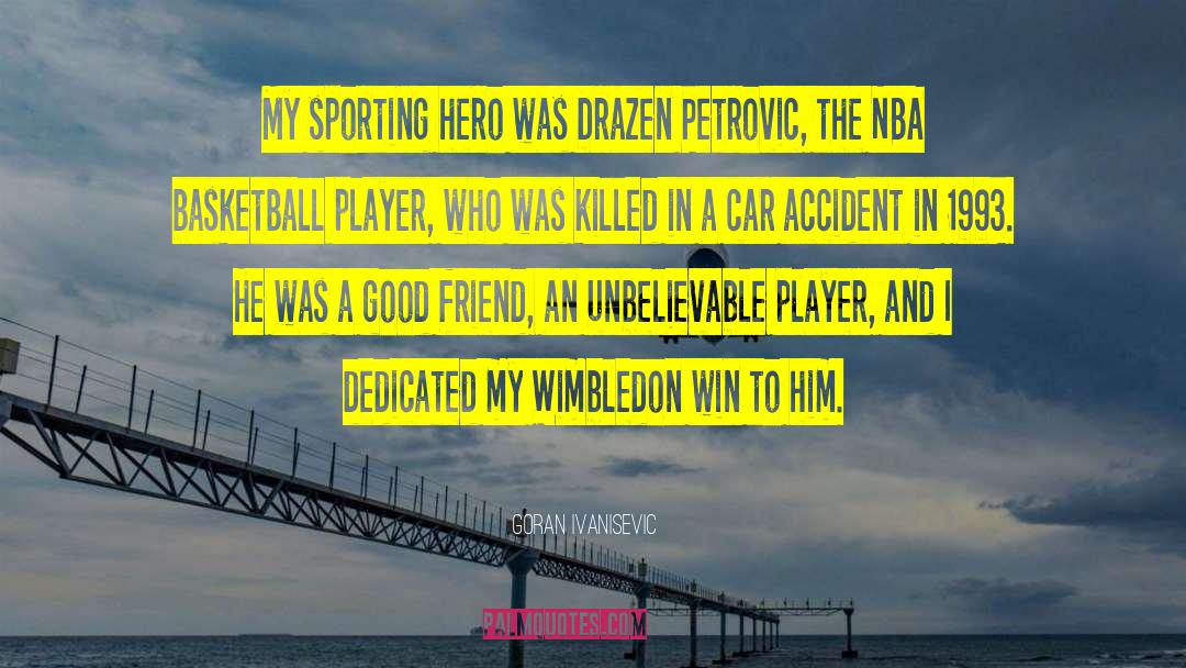 Goran Ivanisevic Quotes: My sporting hero was Drazen