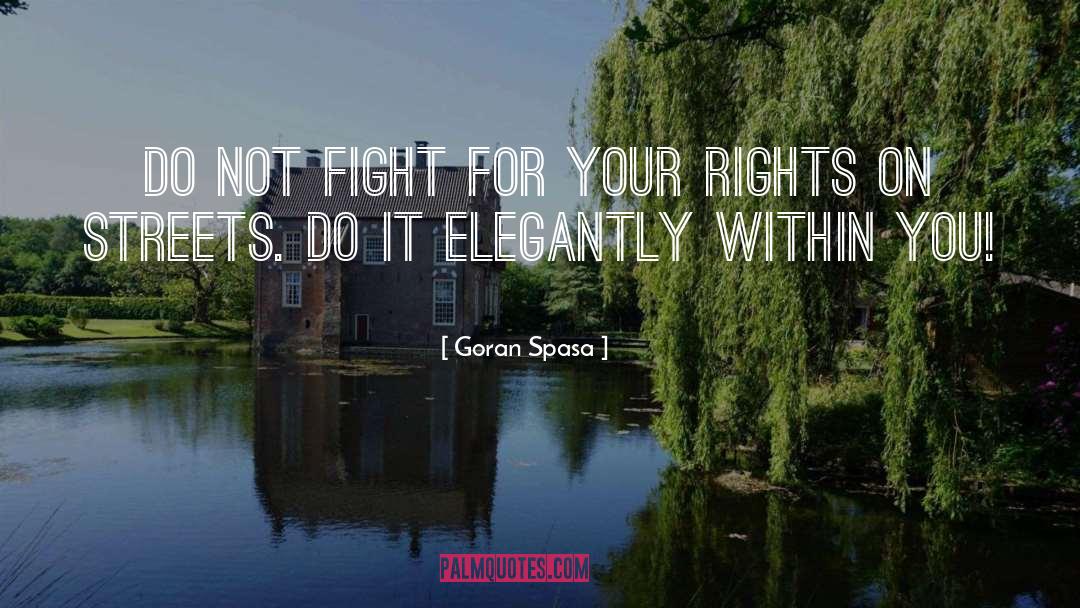 Goran Spasa Quotes: Do not fight for your