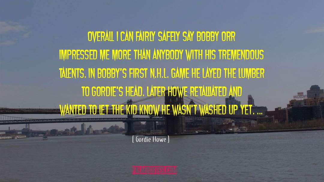 Gordie Howe Quotes: Overall I can fairly safely