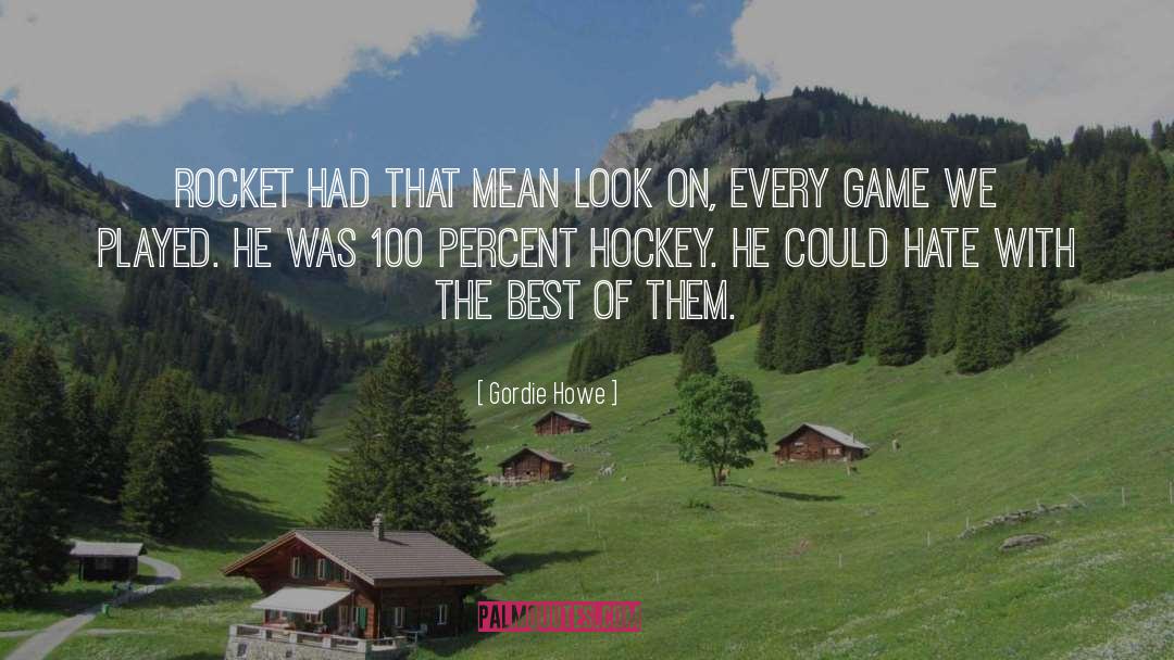 Gordie Howe Quotes: Rocket had that mean look