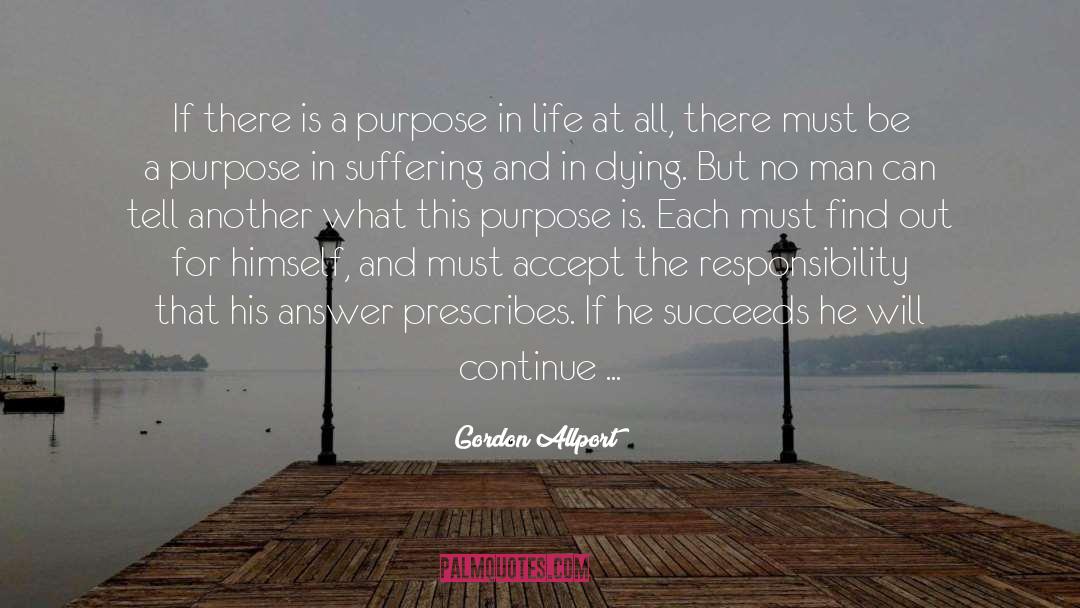 Gordon Allport Quotes: If there is a purpose