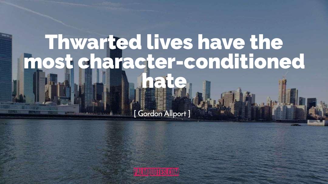 Gordon Allport Quotes: Thwarted lives have the most