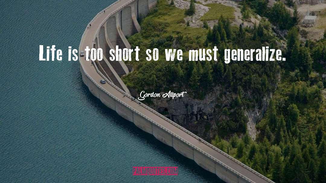 Gordon Allport Quotes: Life is too short so