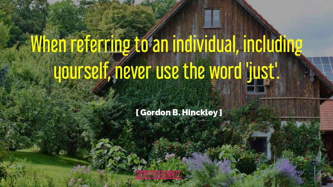 Gordon B. Hinckley Quotes: When referring to an individual,