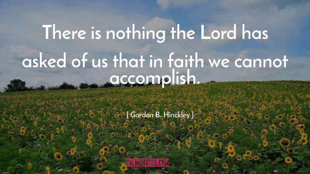 Gordon B. Hinckley Quotes: There is nothing the Lord