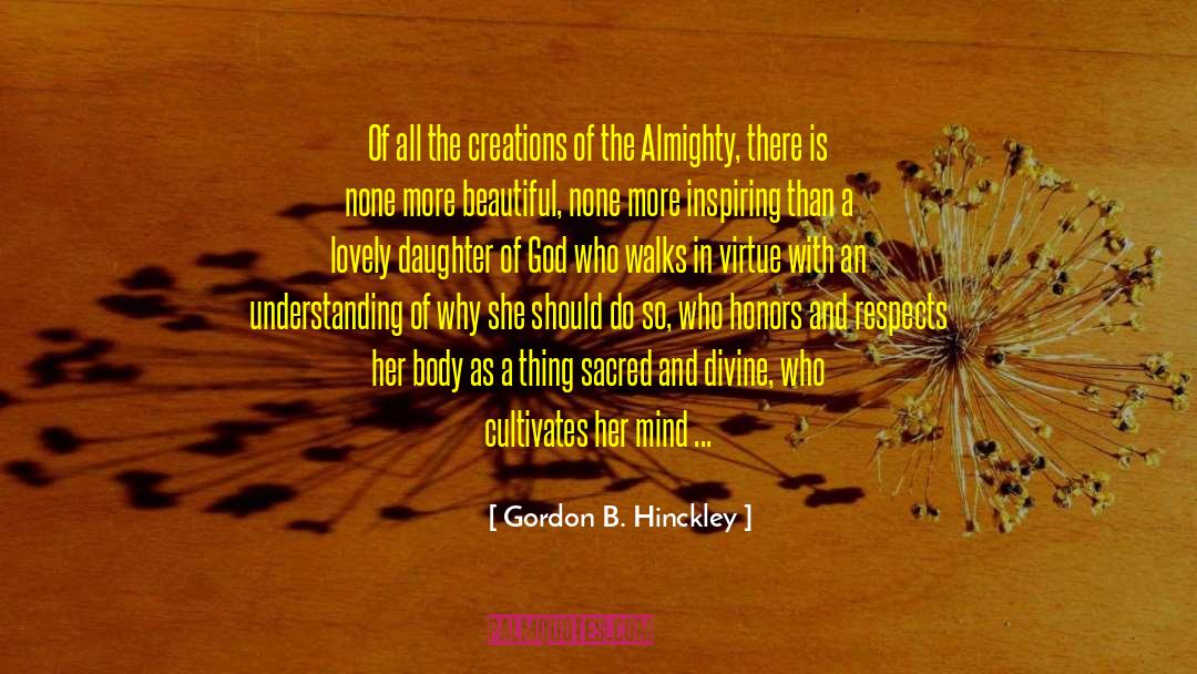 Gordon B. Hinckley Quotes: Of all the creations of