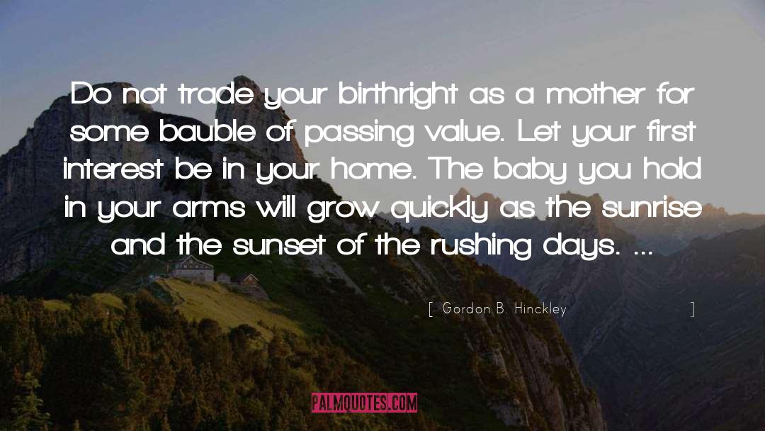 Gordon B. Hinckley Quotes: Do not trade your birthright