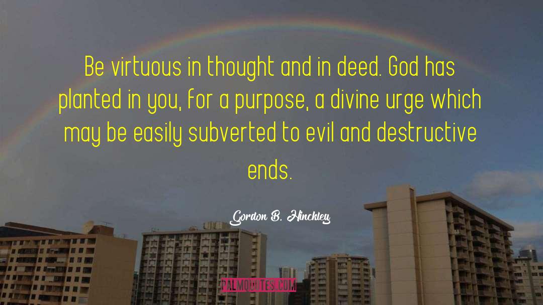 Gordon B. Hinckley Quotes: Be virtuous in thought and
