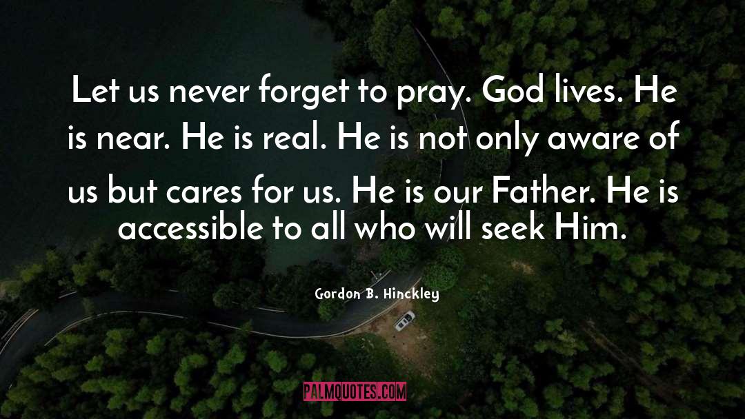 Gordon B. Hinckley Quotes: Let us never forget to