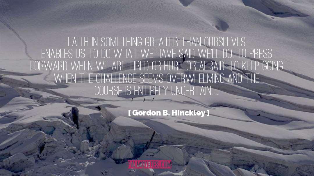 Gordon B. Hinckley Quotes: Faith in something greater than