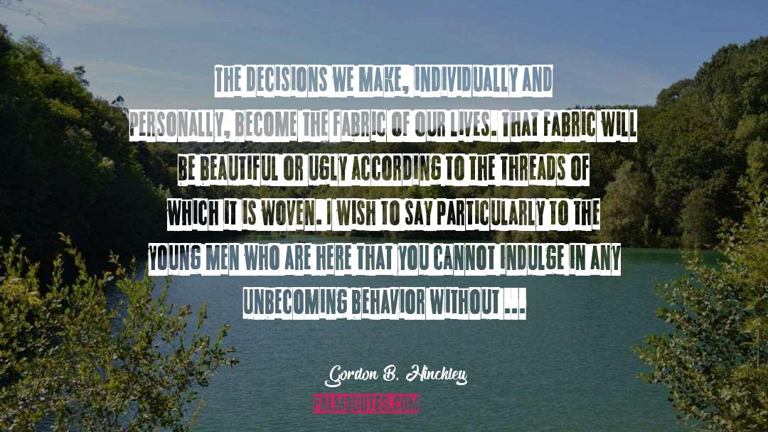 Gordon B. Hinckley Quotes: The decisions we make, individually