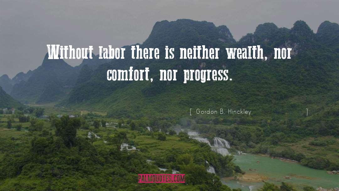 Gordon B. Hinckley Quotes: Without labor there is neither