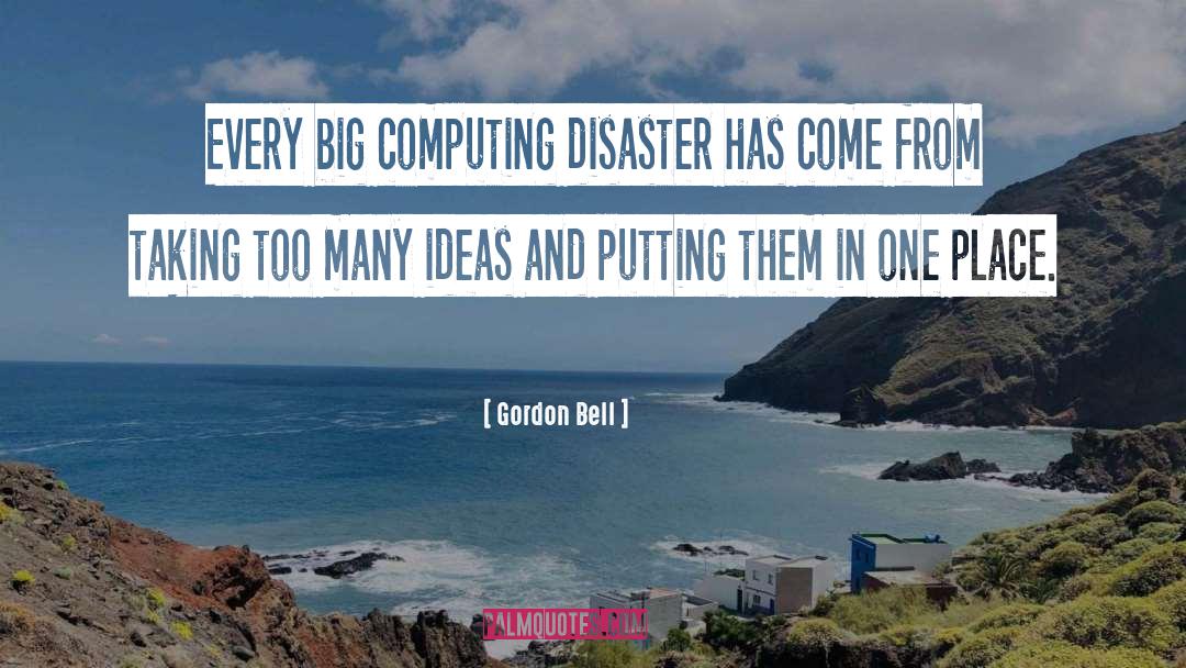 Gordon Bell Quotes: Every big computing disaster has