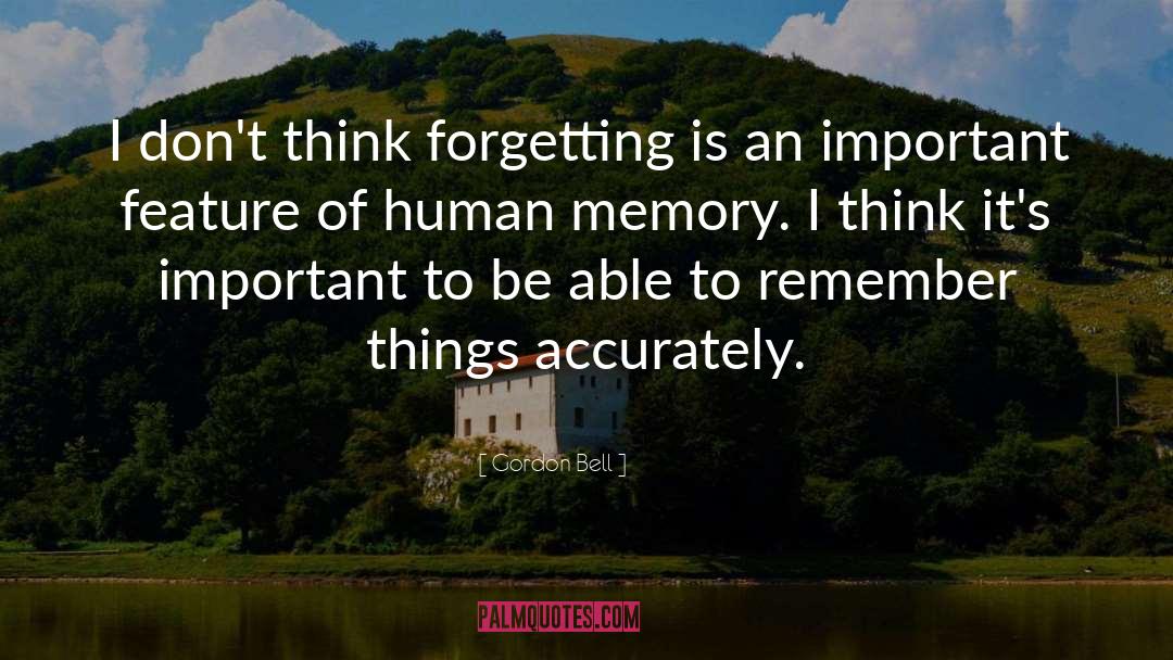 Gordon Bell Quotes: I don't think forgetting is