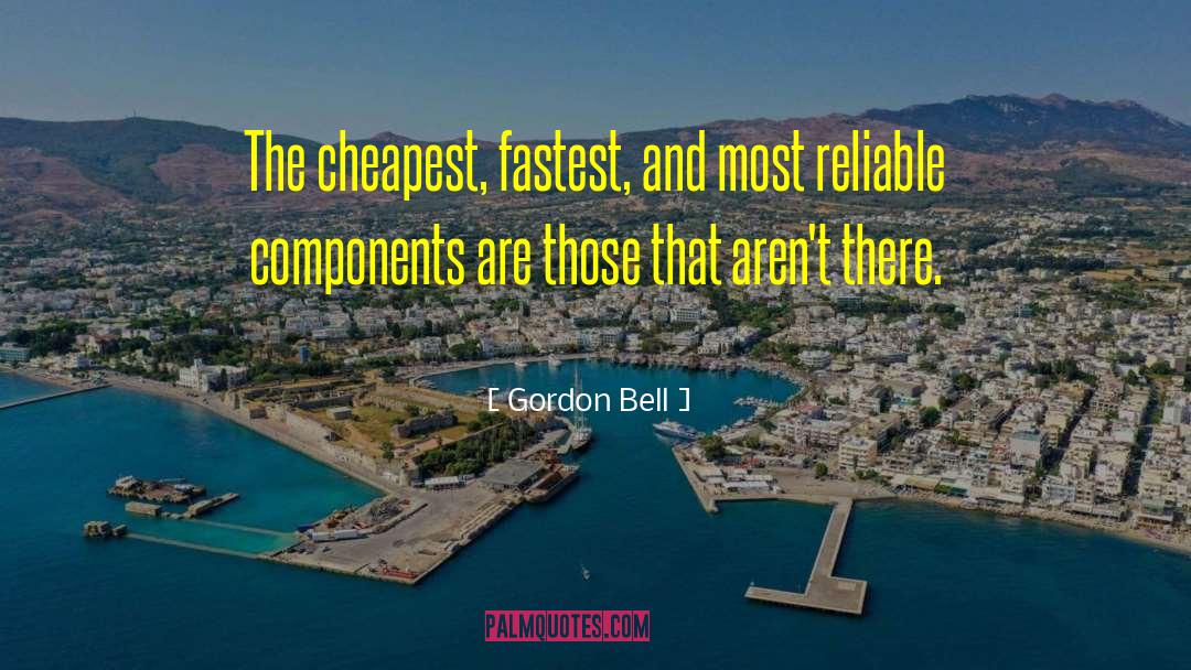 Gordon Bell Quotes: The cheapest, fastest, and most