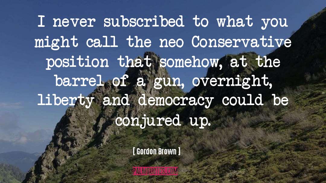 Gordon Brown Quotes: I never subscribed to what