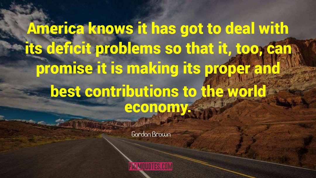 Gordon Brown Quotes: America knows it has got