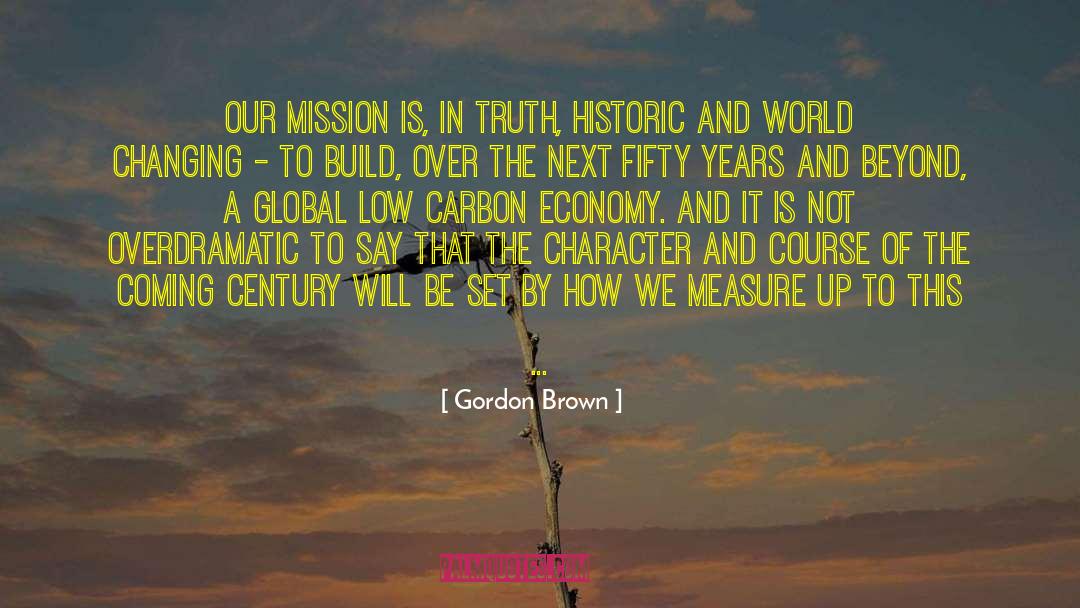 Gordon Brown Quotes: Our mission is, in truth,