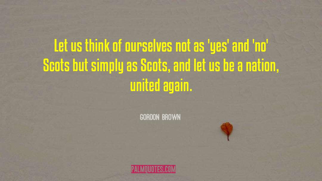 Gordon Brown Quotes: Let us think of ourselves